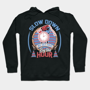 slow down we get paid by the hour working tools laborer tee Hoodie